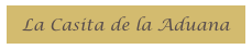 La Casita de la Aduana